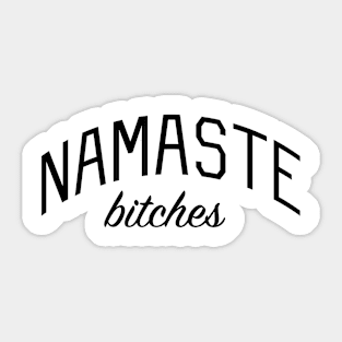 Namaste Bitches Sticker